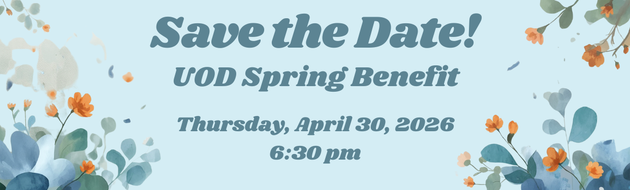 Banner image with light blue background and flower design on each side with text that reads Save the Date! UOD Spring Benefit, Thursday, April 30,2026 6:30pm